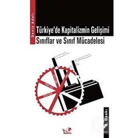 TÜRKİYE'DE KAPITALIZMIN GELİŞİMİ SINIFLAR VE SINIF MÜCADELESİ - DENIZ ADALI