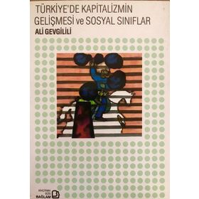TÜRKİYE´DE KAPITALIZMIN GELİŞMESİ VE SOSYAL SINIFLAR - ALI GEVGILILI