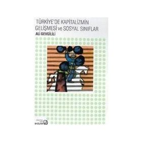 TÜRKİYE´DE KAPITALIZMIN GELİŞMESİ VE SOSYAL SINIFLAR - ALI GEVGILILI