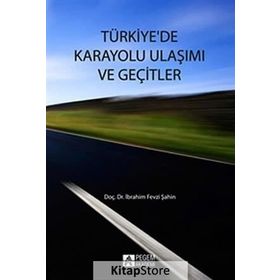 TÜRKIYE`DE KARAYOLU ULAŞIMI VE GEÇITLER - İBRAHIM FEVZI ŞAHIN