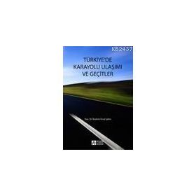 TÜRKIYE`DE KARAYOLU ULAŞIMI VE GEÇITLER - İBRAHIM FEVZI ŞAHIN