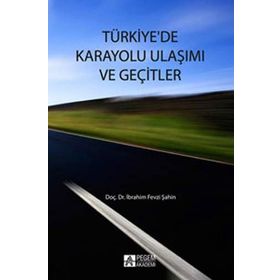 TÜRKIYE`DE KARAYOLU ULAŞIMI VE GEÇITLER - İBRAHIM FEVZI ŞAHIN