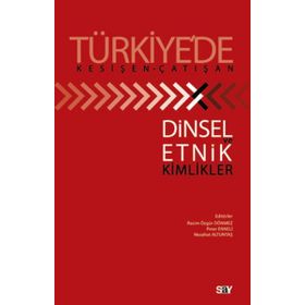 TÜRKİYE'DE KESİŞEN-ÇATIŞAN DINSEL ETNIK VE KIMLIKLER - KOLEKTIF