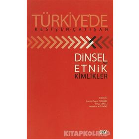 TÜRKİYE'DE KESİŞEN-ÇATIŞAN DINSEL ETNIK VE KIMLIKLER - KOLEKTIF