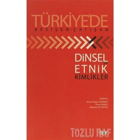 TÜRKİYE'DE KESİŞEN-ÇATIŞAN DINSEL ETNIK VE KIMLIKLER - KOLEKTIF