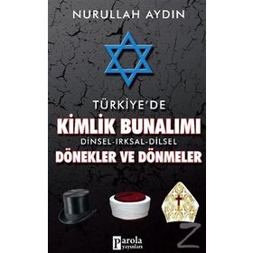 Türkiye’de Kimlik Bunalımı Dinsel - Irksal - Dilsel Dönekler ve Dönmeler - Nurullah Aydın