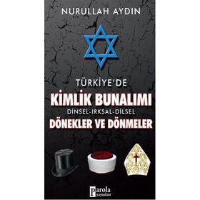 Türkiye’de Kimlik Bunalımı Dinsel - Irksal - Dilsel Dönekler ve Dönmeler - Nurullah Aydın