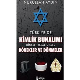 Türkiye’de Kimlik Bunalımı Dinsel - Irksal - Dilsel Dönekler ve Dönmeler - Nurullah Aydın