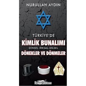 Türkiye’de Kimlik Bunalımı Dinsel - Irksal - Dilsel Dönekler ve Dönmeler - Nurullah Aydın