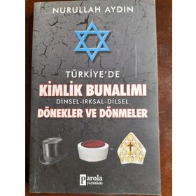 Türkiye’de Kimlik Bunalımı Dinsel - Irksal - Dilsel Dönekler ve Dönmeler - Nurullah Aydın