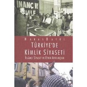 TÜRKIYE'DE KIMLIK SIYASETI İSLAMCI SIYASET VE ETNIK AYRILIKÇILIK - HAKAN BAYRI