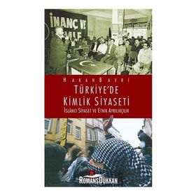 TÜRKIYE'DE KIMLIK SIYASETI İSLAMCI SIYASET VE ETNIK AYRILIKÇILIK - HAKAN BAYRI