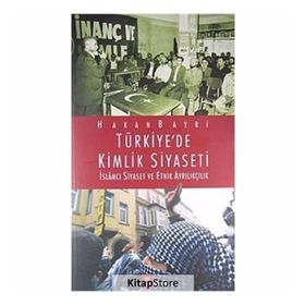 TÜRKIYE'DE KIMLIK SIYASETI İSLAMCI SIYASET VE ETNIK AYRILIKÇILIK - HAKAN BAYRI