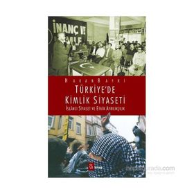 TÜRKIYE'DE KIMLIK SIYASETI İSLAMCI SIYASET VE ETNIK AYRILIKÇILIK - HAKAN BAYRI