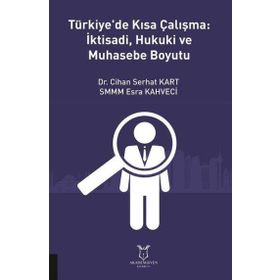 Türkiye'de Kısa Çalışma İktisadi Hukuki ve Muhasebe Boyutu Cihan Serhat Kart
