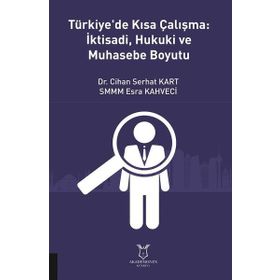Türkiye'de Kısa Çalışma İktisadi Hukuki ve Muhasebe Boyutu Cihan Serhat Kart