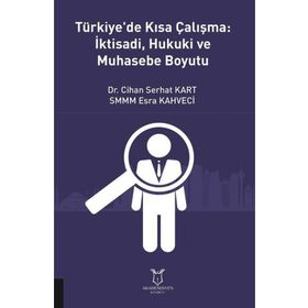 Türkiye'de Kısa Çalışma İktisadi Hukuki ve Muhasebe Boyutu Cihan Serhat Kart