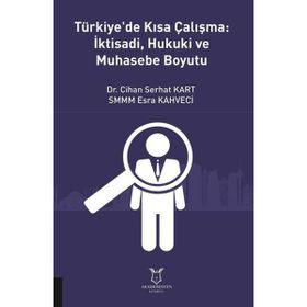 Türkiye'de Kısa Çalışma İktisadi Hukuki ve Muhasebe Boyutu Cihan Serhat Kart
