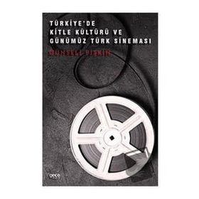 Türkiye'de Kitle Kültürü ve Günümüz Türk Sineması Günseli Pişkin