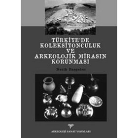 TÜRKİYE´DE KOLEKSIYONCULUK VE ARKEOLOJIK MİRASIN KORUNMASI - NEZIH BAŞGELEN