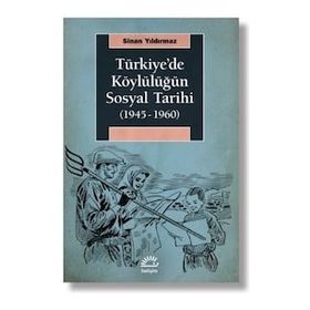 Türkiye'de Köylülüğün Sosyal Tarihi 1945-1960 - Sinan Yıldırmaz