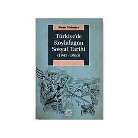 Türkiye'de Köylülüğün Sosyal Tarihi 1945-1960 - Sinan Yıldırmaz