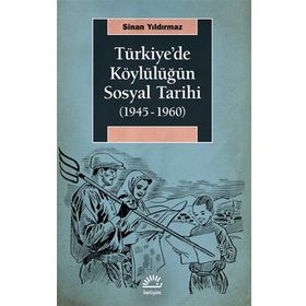 Türkiye'de Köylülüğün Sosyal Tarihi 1945-1960 - Sinan Yıldırmaz