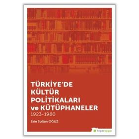 Türkiye'de Kültür Politikaları Ve Kütüphaneler - Esin Sultan Oğuz