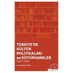 Türkiye'de Kültür Politikaları Ve Kütüphaneler - Esin Sultan Oğuz
