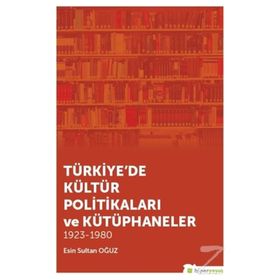 Türkiye'de Kültür Politikaları Ve Kütüphaneler - Esin Sultan Oğuz