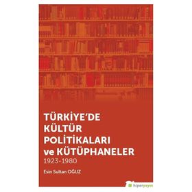 Türkiye'de Kültür Politikaları Ve Kütüphaneler - Esin Sultan Oğuz