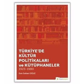 Türkiye'de Kültür Politikaları Ve Kütüphaneler - Esin Sultan Oğuz