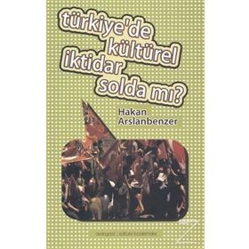 TÜRKIYE'DE KÜLTÜREL İKTIDAR SOLDA MI? - HAKAN ARSLANBENZER