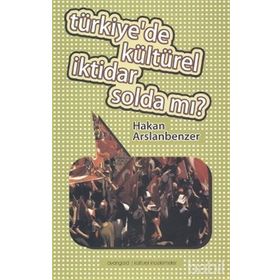 TÜRKIYE'DE KÜLTÜREL İKTIDAR SOLDA MI? - HAKAN ARSLANBENZER