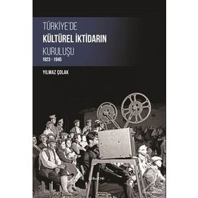 Türkiye’de Kültürel İktidarın Kuruluşu - Yılmaz Çolak
