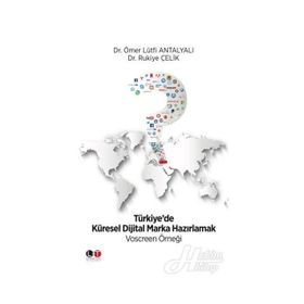 Türkiye'de Küresel Dijital Marka Hazırlamak - Yrd. Doç. Dr. Ömer Lütfi Antalyalı