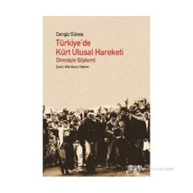 TÜRKIYE'DE KÜRT ULUSAL HAREKETI DIRENIŞIN SÖYLEMI - CENGIZ GÜNEŞ