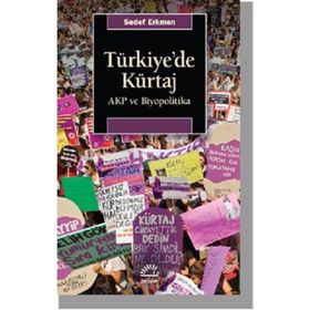 Türkiye'de Kürtaj Akp Ve Biyopolitika - Sedef Erkmen