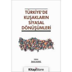 Türkiye'de Kuşakların Siyasal Dönüşümleri - Betül Yılmaz