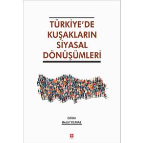 Türkiye'de Kuşakların Siyasal Dönüşümleri - Betül Yılmaz