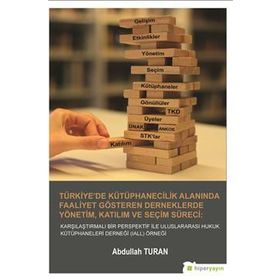 Türkiye’de Kütüphanecilik Alanında Faaliyet Gösteren Derneklerde Yönetim Katılım ve Seçim Süreci - Abdullah Turan