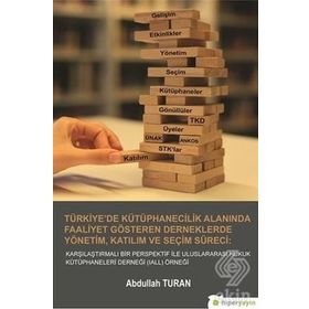 Türkiye’de Kütüphanecilik Alanında Faaliyet Gösteren Derneklerde Yönetim Katılım ve Seçim Süreci - Abdullah Turan