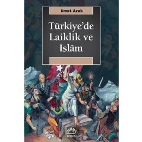 Türkiye'de Laiklik Ve İslam - Umut Azak