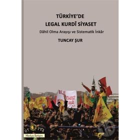 Türkiye’de Legal Kurdi Siyaset - Tuncay Şur