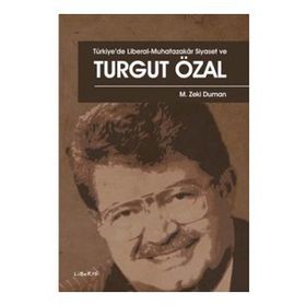 Türkiye'de Liberal-Muhafazakar Siyaset ve Turgut Özal - M. Zeki Duman