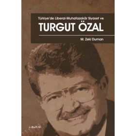 Türkiye'de Liberal-Muhafazakar Siyaset ve Turgut Özal - M. Zeki Duman