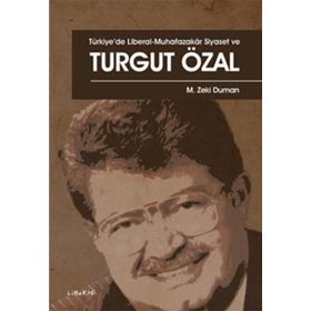Türkiye'de Liberal-Muhafazakar Siyaset ve Turgut Özal - M. Zeki Duman