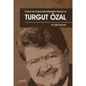 Türkiye'de Liberal-Muhafazakar Siyaset ve Turgut Özal - M. Zeki Duman
