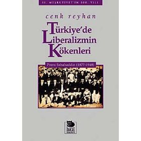 Türkiye'de Liberalizmin Kökenleri Prens Sabahaddin (1877-1948) - Cenk Reyhan