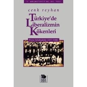 Türkiye'de Liberalizmin Kökenleri Prens Sabahaddin (1877-1948) - Cenk Reyhan